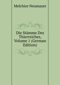 Die Stamme Des Thierreiches, Volume 1 (German Edition)