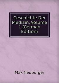 Geschichte Der Medizin, Volume 1 (German Edition)