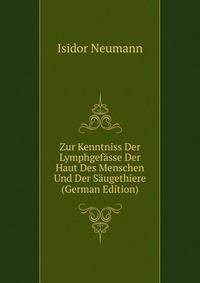Zur Kenntniss Der Lymphgefasse Der Haut Des Menschen Und Der Saugethiere (German Edition)