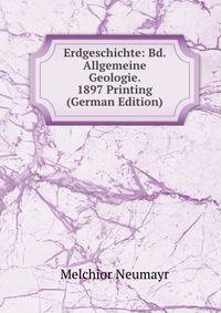 Erdgeschichte: Bd. Allgemeine Geologie. 1897 Printing (German Edition)