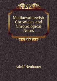 Mediaeval Jewish Chronicles and Chronological Notes