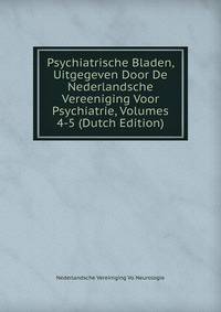 Psychiatrische Bladen, Uitgegeven Door De Nederlandsche Vereeniging Voor Psychiatrie, Volumes 4-5 (Dutch Edition)