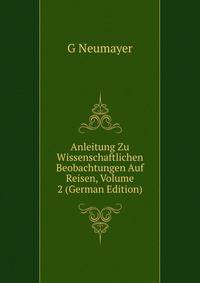 Anleitung Zu Wissenschaftlichen Beobachtungen Auf Reisen, Volume 2 (German Edition)