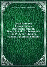Geschichte Des Evangelischen Protestantismus in Deutschland: Fur Denkende Und Prufende Christen, Volume 2 (German Edition)