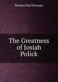 The Greatness of Josiah Polick