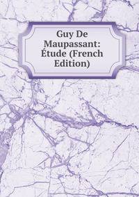 Guy De Maupassant: Etude (French Edition)