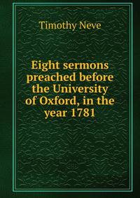 Eight sermons preached before the University of Oxford, in the year 1781