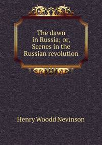 The dawn in Russia; or, Scenes in the Russian revolution