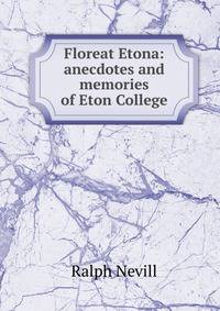 Floreat Etona: anecdotes and memories of Eton College