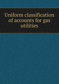 Uniform classification of accounts for gas utilities