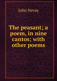 The peasant; a poem, in nine cantos; with other poems