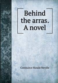 Behind the arras. A novel