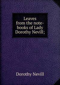 Leaves from the note-books of Lady Dorothy Nevill;