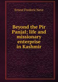 Beyond the Pir Panjal; life and missionary enterprise in Kashmir