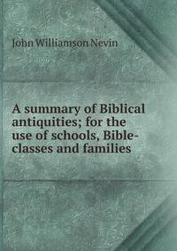 A summary of Biblical antiquities; for the use of schools, Bible-classes and families