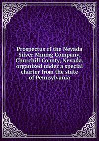 Prospectus of the Nevada Silver Mining Company, Churchill County, Nevada, organized under a special charter from the state of Pennsylvania