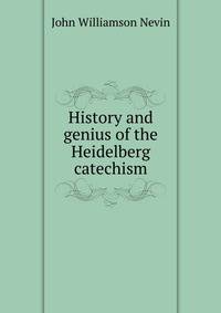 History and genius of the Heidelberg catechism
