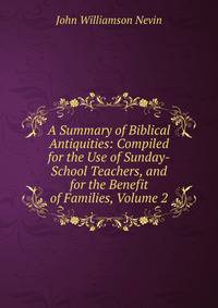 A Summary of Biblical Antiquities: Compiled for the Use of Sunday-School Teachers, and for the Benefit of Families, Volume 2
