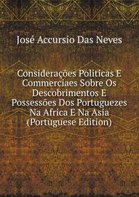 Consideracoes Politicas E Commerciaes Sobre Os Descobrimentos E Possessoes Dos Portuguezes Na Africa E Na Asia (Portuguese Edition)