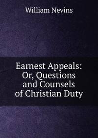 Earnest Appeals: Or, Questions and Counsels of Christian Duty