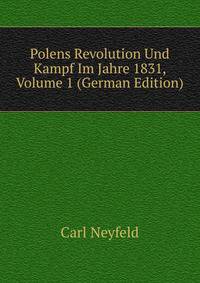 Polens Revolution Und Kampf Im Jahre 1831, Volume 1 (German Edition)