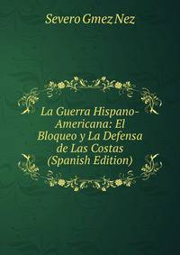 La Guerra Hispano-Americana: El Bloqueo y La Defensa de Las Costas (Spanish Edition)