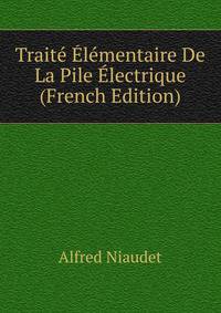 Traite Elementaire De La Pile Electrique (French Edition)