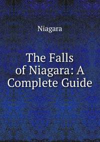 The Falls of Niagara: A Complete Guide