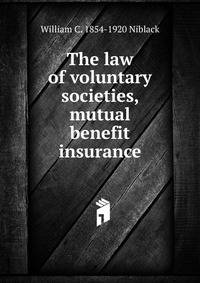 The law of voluntary societies, mutual benefit insurance