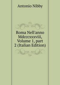Roma Nell'anno Mdcccxxxviii, Volume 1, part 2 (Italian Edition)