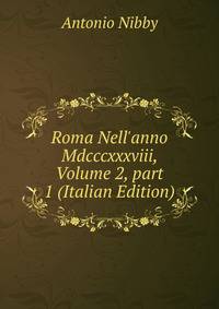 Roma Nell'anno Mdcccxxxviii, Volume 2, part 1 (Italian Edition)