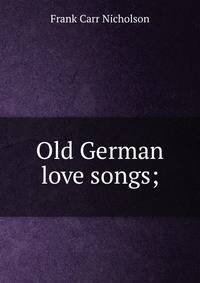 Old German love songs;
