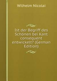 Ist der Begriff des Schonen bei Kant consequent entwickelt? (German Edition)