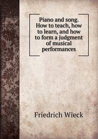 Piano and song. How to teach, how to learn, and how to form a judgment of musical performances