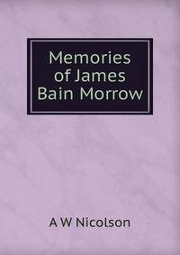 Memories of James Bain Morrow