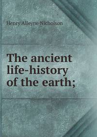 The ancient life-history of the earth;