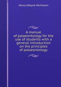 A manual of palaeontology for the use of students with a general introduction on the principles of palaeontology