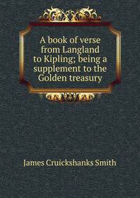 A book of verse from Langland to Kipling; being a supplement to the Golden treasury