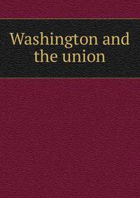 Washington and the union