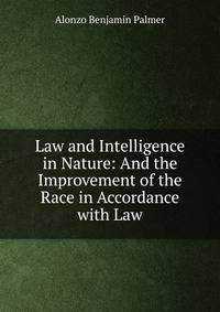 Law and Intelligence in Nature: And the Improvement of the Race in Accordance with Law
