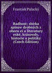 Radhost; sbirka spisuw drobnych z oboru ei a literatury eske, krasowdy, historie a politiky (Czech Edition)