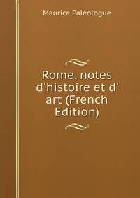 Rome, notes d'histoire et d' art (French Edition)
