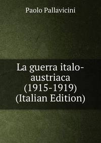 La guerra italo-austriaca (1915-1919) (Italian Edition)