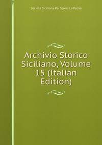 Archivio Storico Siciliano, Volume 15 (Italian Edition)