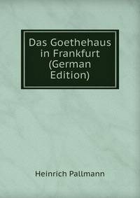 Das Goethehaus in Frankfurt (German Edition)