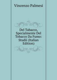 Del Tabacco, Specialmente Del Tobacco Da Fumo: Studii (Italian Edition)