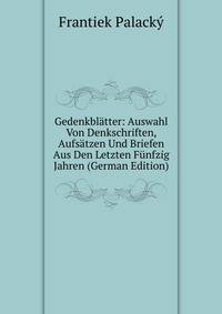 Gedenkblatter: Auswahl Von Denkschriften, Aufsatzen Und Briefen Aus Den Letzten Funfzig Jahren (German Edition)