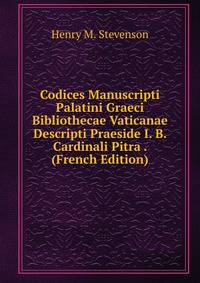 Codices Manuscripti Palatini Graeci Bibliothecae Vaticanae Descripti Praeside I. B. Cardinali Pitra . (French Edition)