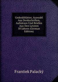 Gedenkblatter, Auswahl Aus Denkschriften, Aufsatzen Und Briefen Aus Den Letzten 50 Jahren (German Edition)