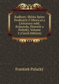 Radhost: Sbirka Spisw Drobnych Z Oboru ei a Literatury eske, Krasowdy, Historie a Politiky, Volume 2 (Czech Edition)